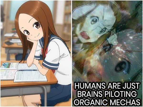 Deep Anime Thoughts Humans Are Just Brains Piloting Organic Mechas