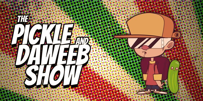 The Pickle And Daweeb Show